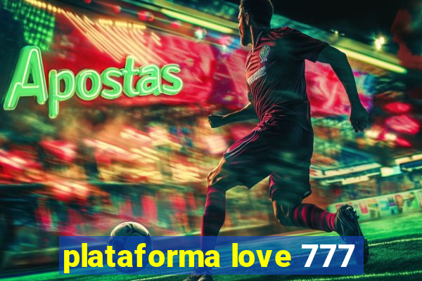 plataforma love 777